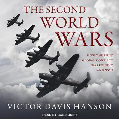 The Second World Wars: How the First Global Conflict Was Fought and Won Audibook, by Victor Davis Hanson