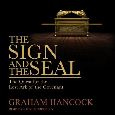 The Sign and the Seal: The Quest for the Lost Ark of the Covenant Audibook, by Graham Hancock