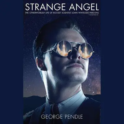 Strange Angel: The Otherworldly Life of Rocket Scientist John Whiteside Parsons Audibook, by George Pendle