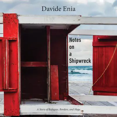 Notes on a Shipwreck: A Story of Refugees, Borders, and Hope Audibook, by Davide Enia