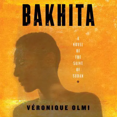 Bakhita: A Novel of the Saint of Sudan Audibook, by Véronique Olmi