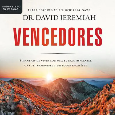Vencedores: Ocho maneras de vivir con una fuerza imparable, una fe inamovible y un poder increíble Audibook, by David Jeremiah