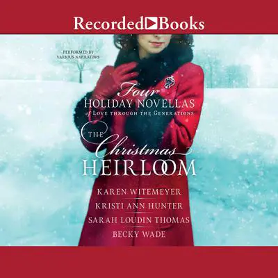 The Christmas Heirloom: Four Holiday Novellas of Love Through the Generations Audibook, by Karen Witemeyer