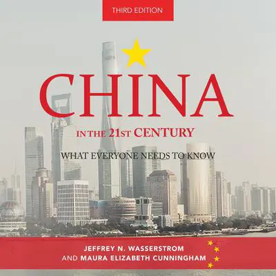 China in the 21st Century: What Everyone Needs to Know, 3rd Edition Audibook, by Jeffrey N. Wasserstrom