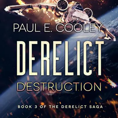 Derelict: Destruction Audibook, by Paul E. Cooley