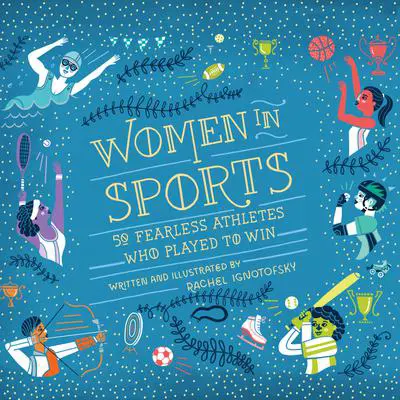 Women in Sports: 50 Fearless Athletes Who Played to Win Audibook, by Rachel Ignotofsky