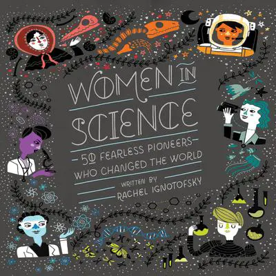 Women in Science: 50 Fearless Pioneers Who Changed the World Audibook, by Rachel Ignotofsky