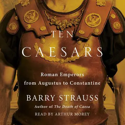 Ten Caesars: Roman Emperors from Augustus to Constantine Audibook, by Barry Strauss