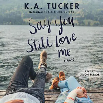 Say You Still Love Me: A Novel Audibook, by K. A. Tucker