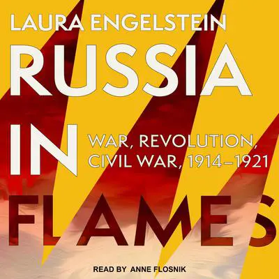 Russia in Flames: War, Revolution, Civil War, 1914 - 1921 Audibook, by Laura Engelstein