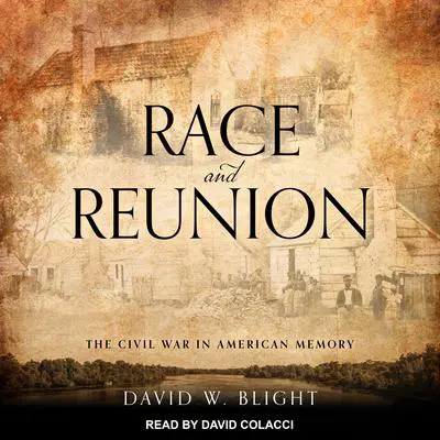 Race and Reunion: The Civil War in American Memory Audibook, by David W. Blight