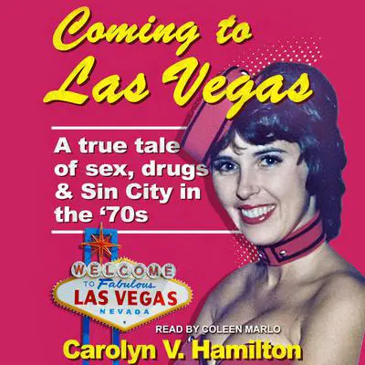 Coming to Las Vegas: A true tale of sex, drugs & Sin City in the 70’s Audibook, by Carolyn V. Hamilton