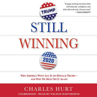 Still Winning: Why America Went All In on Donald Trump-And Why We Must Do It Again Audibook, by Charles Hurt