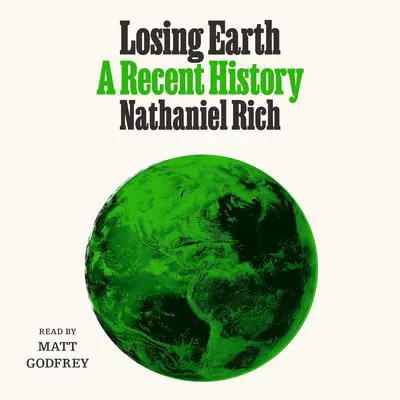 Losing Earth: A Recent History Audibook, by Nathaniel Rich