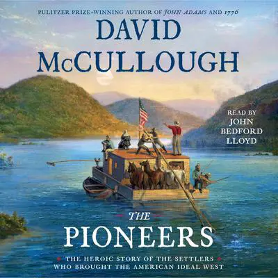 The Pioneers: The Heroic Story of the Settlers Who Brought the American Ideal West Audibook, by David McCullough