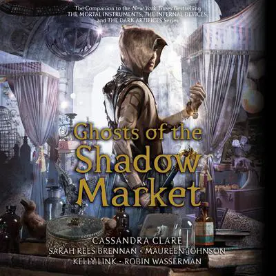 Ghosts of the Shadow Market Audibook, by Kelly Link