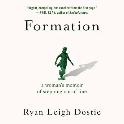 Formation: A Woman's Memoir of Stepping Out of Line Audibook, by Ryan Leigh Dostie
