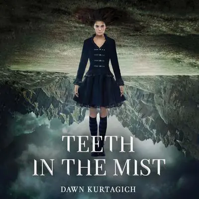 Teeth in the Mist Audibook, by Dawn Kurtagich