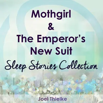 Mothgirl & The Emperor's New Suit - Sleep Stories Collection Audibook, by Joel Thielke