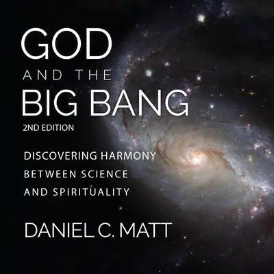 God and the Big Bang, (2nd Edition): Discovering Harmony Between Science and Spirituality Audibook, by Daniel C. Matt