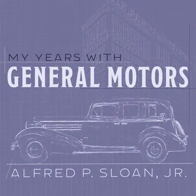 My Years With General Motors Audibook, by Alfred P. Sloan