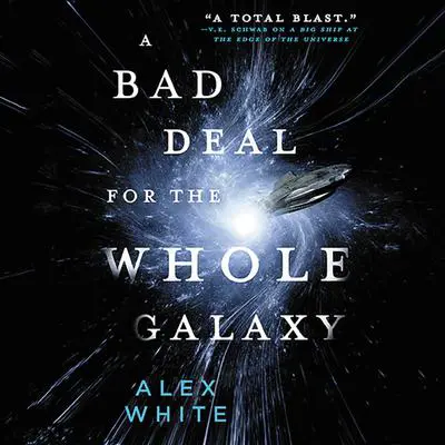 A Bad Deal for the Whole Galaxy Audibook, by Alex White