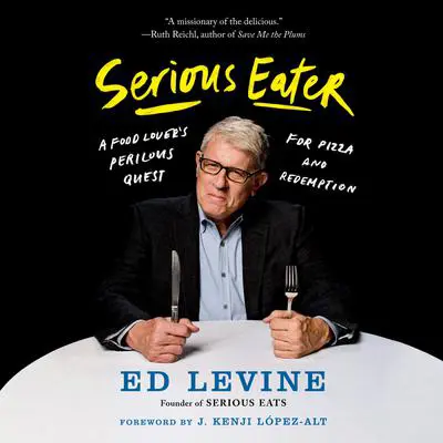 Serious Eater: A Food Lover's Perilous Quest for Pizza and Redemption Audibook, by Ed Levine