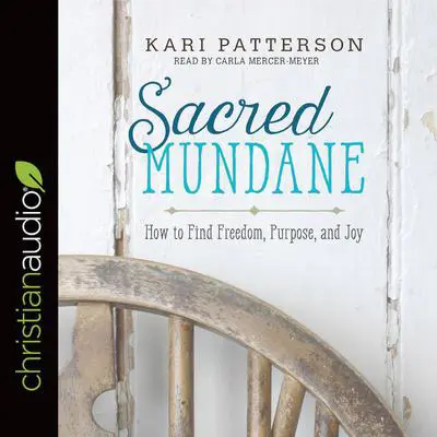 Sacred Mundane: How to Find Freedom, Purpose, and Joy Audibook, by Kari Patterson