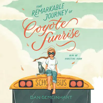 The Remarkable Journey of Coyote Sunrise Audibook, by Dan Gemeinhart