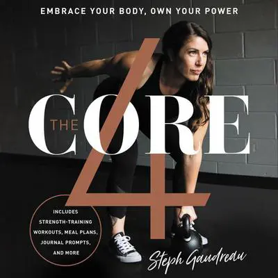 The Core 4: Embrace Your Body, Own Your Power Audibook, by Stephanie Gaudreau