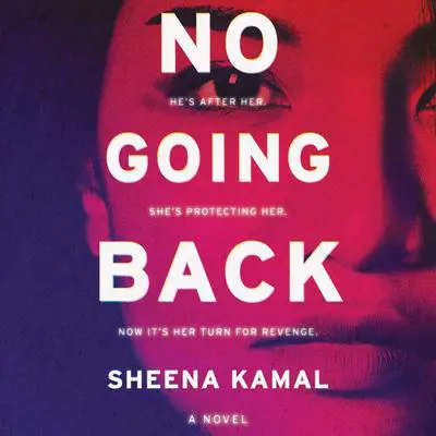 No Going Back: A Novel Audibook, by Sheena Kamal
