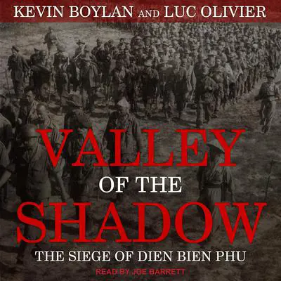 Valley of the Shadow: The Siege of Dien Bien Phu Audibook, by Kevin Boylan