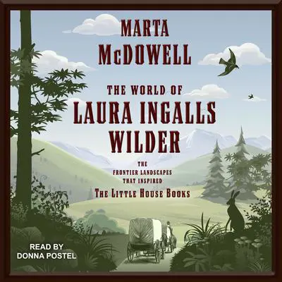 The World of Laura Ingalls Wilder: The Frontier Landscapes that Inspired the Little House Books Audibook, by Marta McDowell