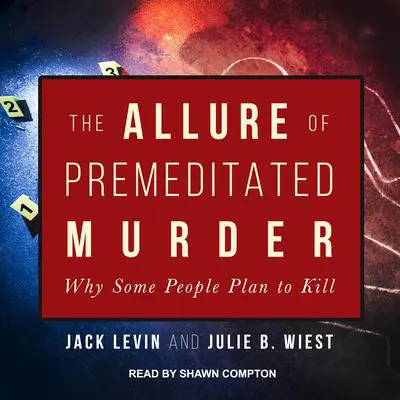 The Allure of Premeditated Murder: Why Some People Plan to Kill Audibook, by Jack Levin