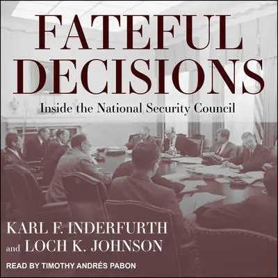 Fateful Decisions: Inside the National Security Council Audibook, by Loch K. Johnson