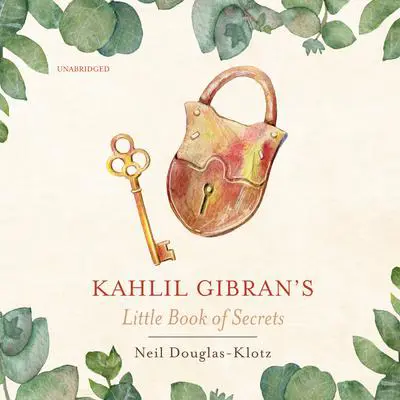Kahlil Gibran’s Little Book of Secrets Audibook, by Kahlil Gibran