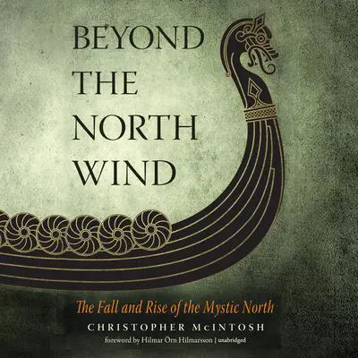 Beyond the North Wind: The Fall and Rise of the Mystic North Audibook, by Christopher McIntosh