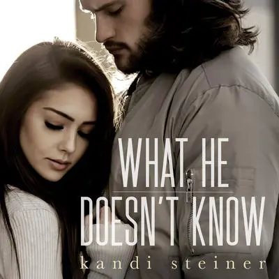 What He Doesn't Know (What He Doesn't Know Duet Book 1) Audibook, by Kandi Steiner