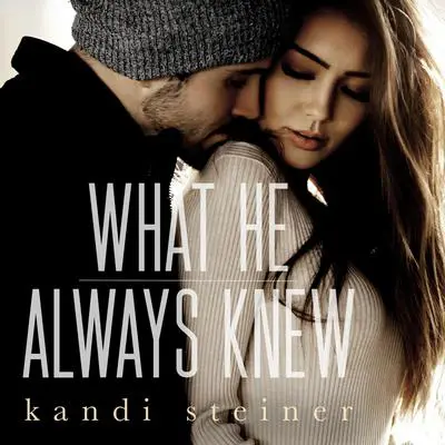 What He Always Knew (What He Doesn't Know Duet Book 2) Audibook, by Kandi Steiner
