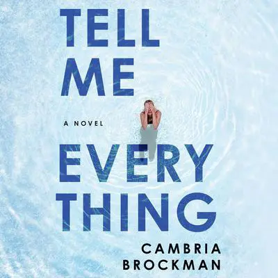 Tell Me Everything: A Novel Audibook, by Cambria Brockman