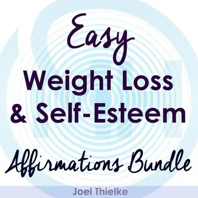 Easy Weight Loss & Self-Esteem Boost - Affirmations Bundle Audibook, by Joel Thielke