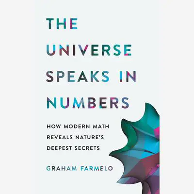 The Universe Speaks in Numbers: How Modern Math Reveals Nature's Deepest Secrets Audibook, by Graham Farmelo