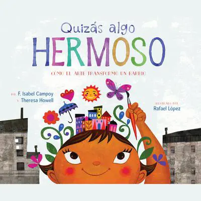Quizás algo hermoso (Maybe Something Beautiful): Cómo el arte transformó un barrio (How Art Transformed a Neighborhood) Audibook, by F. Isabel Campoy