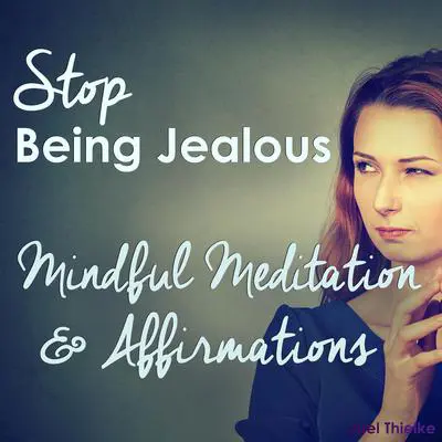 Stop Being Jealous - Mindful Meditation & Affirmations Audibook, by Joel Thielke