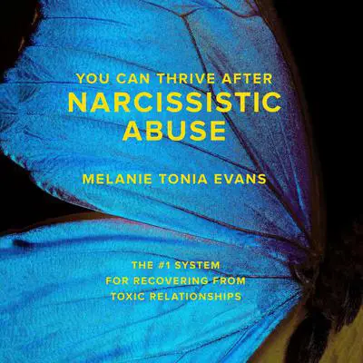You Can Thrive After Narcissistic Abuse: The #1 System for Recovering from Toxic Relationships Audibook, by Melanie Tonia Evans
