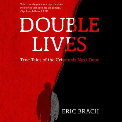 Double Lives: True Tales of the Criminals Next Door Audibook, by Eric Brach