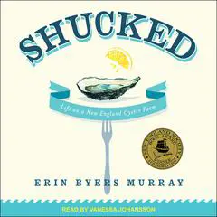 Shucked: Life on a New England Oyster Farm Audibook, by Erin Byers Murray