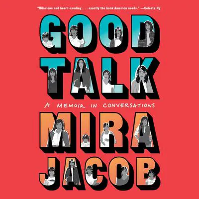 Good Talk: A Memoir in Conversations Audibook, by Mira Jacob
