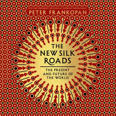 The New Silk Roads: The Present and Future of the World Audibook, by Peter Frankopan