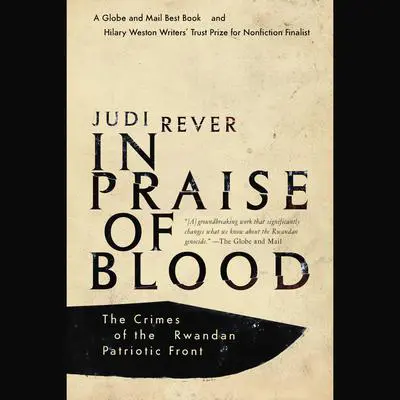 In Praise of Blood: The Crimes of the Rwandan Patriotic Front Audibook, by Judi Rever